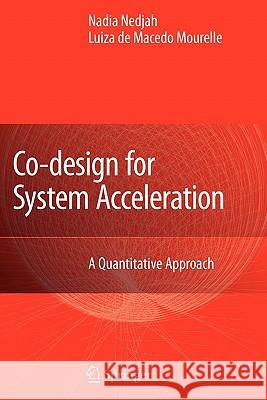 Co-Design for System Acceleration: A Quantitative Approach Nadia Nedjah, Luiza Mourelle 9789048173884