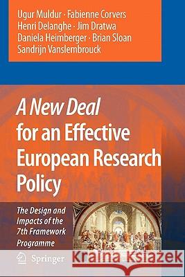 A New Deal for an Effective European Research Policy: The Design and Impacts of the 7th Framework Programme Muldur, Ugur 9789048173907