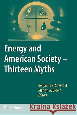 Energy and American Society - Thirteen Myths Benjamin K. Sovacool Marilyn A. Brown 9789048173952