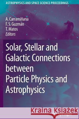 Solar, Stellar and Galactic Connections Between Particle Physics and Astrophysics Carramiñana, Alberto 9789048173990 Springer