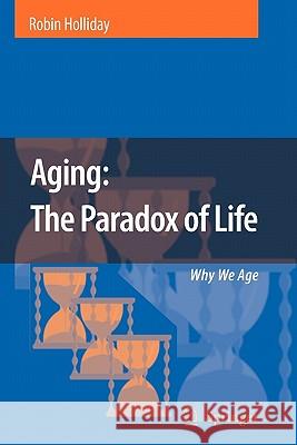 Aging: The Paradox of Life: Why We Age Holliday, Robin 9789048174164 Springer