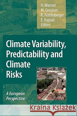 Climate Variability, Predictability and Climate Risks: A European Perspective Wanner, Heinz 9789048174331 Springer