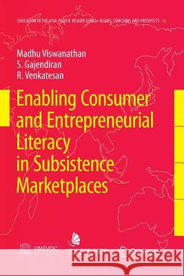 Enabling Consumer and Entrepreneurial Literacy in Subsistence Marketplaces Madhubalan Viswanathan, S. Gajendiran, R. Venkatesan 9789048174423