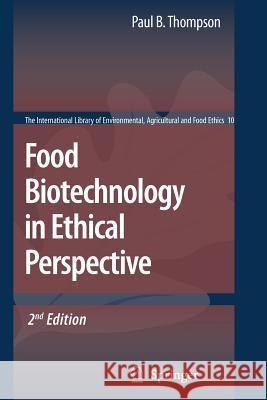 Food Biotechnology in Ethical Perspective Paul B. Thompson 9789048174461 Springer