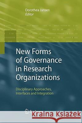 New Forms of Governance in Research Organizations: Disciplinary Approaches, Interfaces and Integration Jansen, Dorothea 9789048174508 Springer
