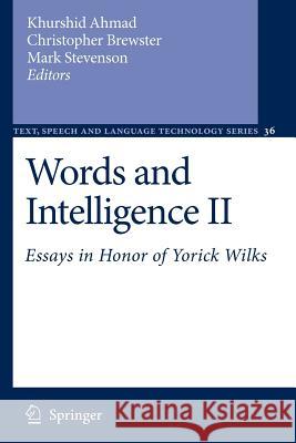 Words and Intelligence II: Essays in Honor of Yorick Wilks Ahmad, Khurshid 9789048174515 Springer