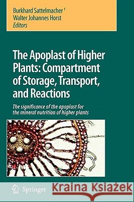 The Apoplast of Higher Plants: Compartment of Storage, Transport and Reactions: The Significance of the Apoplast for the Mineral Nutrition of Higher P Sattelmacher, Burkhard 9789048174546 Springer