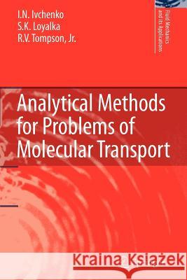 Analytical Methods for Problems of Molecular Transport I.N. Ivchenko, S.K. Loyalka, R.V. Tompson, Jr. 9789048174621 Springer