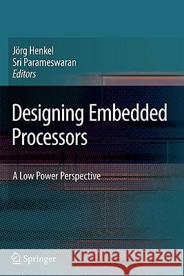 Designing Embedded Processors: A Low Power Perspective Henkel, Jörg 9789048174638 Springer