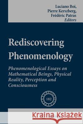 Rediscovering Phenomenology: Phenomenological Essays on Mathematical Beings, Physical Reality, Perception and Consciousness Boi, Luciano 9789048174669