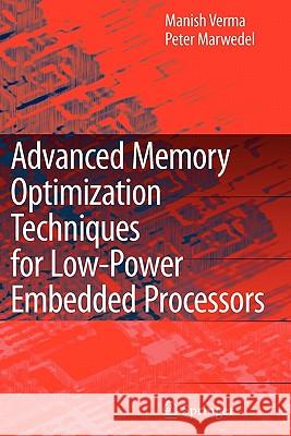 Advanced Memory Optimization Techniques for Low-Power Embedded Processors Manish Verma Peter Marwedel 9789048174713