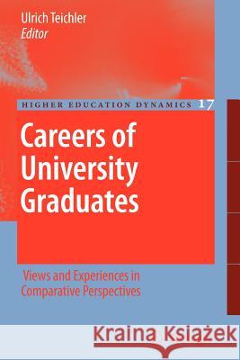 Careers of University Graduates: Views and Experiences in Comparative Perspectives Teichler, Ulrich 9789048174775 Springer