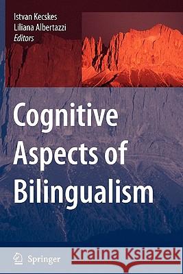Cognitive Aspects of Bilingualism Istvan Kecskes Liliana Albertazzi 9789048174805