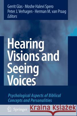 Hearing Visions and Seeing Voices: Psychological Aspects of Biblical Concepts and Personalities Glas, Gerrit 9789048174829