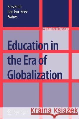 Education in the Era of Globalization Klas Roth Ilan Gur-Ze'ev 9789048174850 Springer