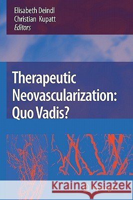 Therapeutic Neovascularization – Quo vadis? Elisabeth Deindl, Christian Kupatt 9789048174881 Springer