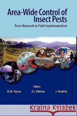 Area-Wide Control of Insect Pests: From Research to Field Implementation Vreysen, M. J. B. 9789048175215 Springer