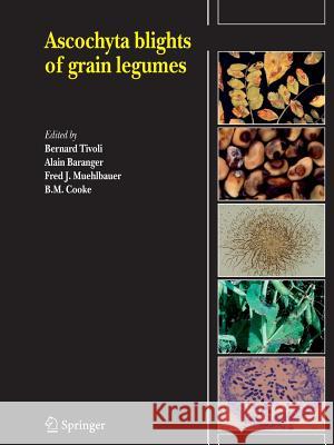 Ascochyta Blights of Grain Legumes Tivoli, Bernard 9789048175246 Springer
