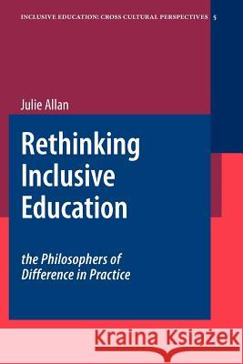 Rethinking Inclusive Education: The Philosophers of Difference in Practice Julie Allan 9789048175321 Not Avail