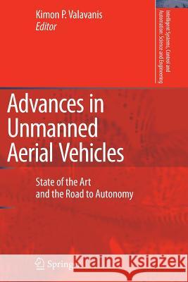 Advances in Unmanned Aerial Vehicles: State of the Art and the Road to Autonomy Valavanis, Kimon P. 9789048175406