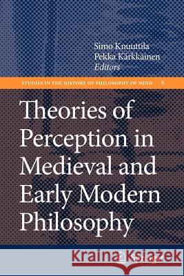 Theories of Perception in Medieval and Early Modern Philosophy Simo Knuuttila Pekka Karkkainen Pekka K 9789048175437