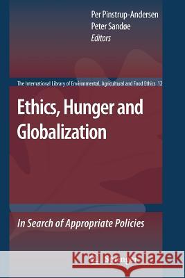 Ethics, Hunger and Globalization: In Search of Appropriate Policies Pinstrup-Andersen, Per 9789048175468 Springer