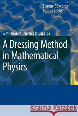 A Dressing Method in Mathematical Physics Evgeny V. Doktorov Sergey B. Leble 9789048175482 Springer