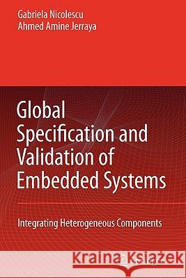 Global Specification and Validation of Embedded Systems: Integrating Heterogeneous Components Nicolescu, G. 9789048175505 Springer