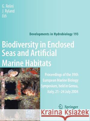 Biodiversity in Enclosed Seas and Artificial Marine Habitats: Proceedings of the 39th European Marine Biology Symposium, Held in Genoa, Italy, 21-24 J Relini, G. 9789048175512 Springer