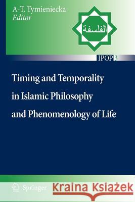 Timing and Temporality in Islamic Philosophy and Phenomenology of Life Anna-Teresa Tymieniecka 9789048175536