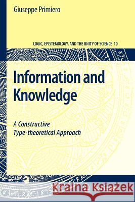 Information and Knowledge: A Constructive Type-Theoretical Approach Primiero, Giuseppe 9789048175567