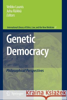 Genetic Democracy: Philosophical Perspectives Veikko Launis, Juha Räikkä 9789048175666