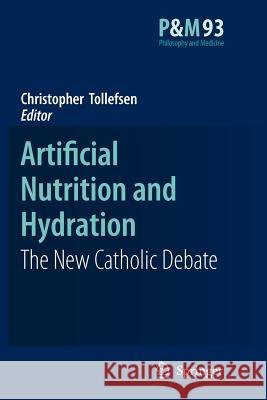Artificial Nutrition and Hydration: The New Catholic Debate Christopher Tollefsen 9789048175673