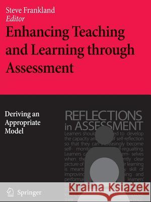 Enhancing Teaching and Learning Through Assessment: Deriving an Appropriate Model Frankland, Steve 9789048175741 Not Avail