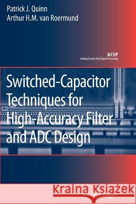 Switched-Capacitor Techniques for High-Accuracy Filter and Adc Design Quinn, Patrick J. 9789048175857