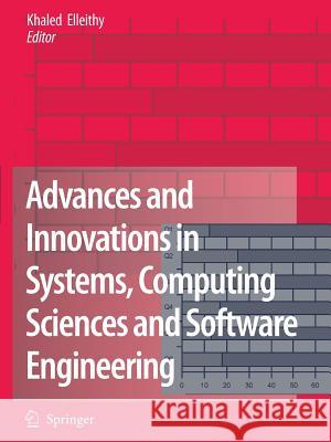 Advances and Innovations in Systems, Computing Sciences and Software Engineering Khaled Elleithy 9789048175888