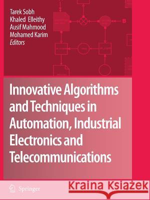 Innovative Algorithms and Techniques in Automation, Industrial Electronics and Telecommunications Tarek Sobh Khaled Elleithy Ausif Mahmood 9789048175895 Springer