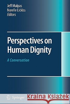 Perspectives on Human Dignity: A Conversation Jeff Malpas, Norelle Lickiss 9789048175949