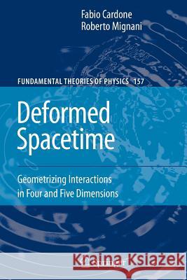 Deformed Spacetime: Geometrizing Interactions in Four and Five Dimensions Cardone, Fabio 9789048175956 Springer