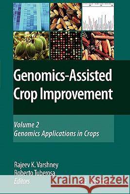 Genomics-Assisted Crop Improvement: Vol 2: Genomics Applications in Crops Varshney, Rajeev K. 9789048176007