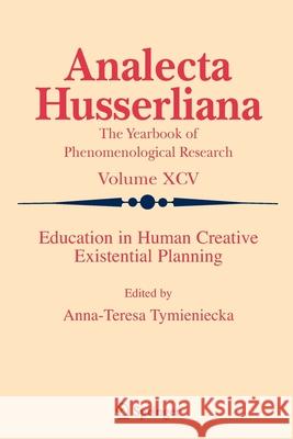 Education in Human Creative Existential Planning A-T Tymieniecka 9789048176014
