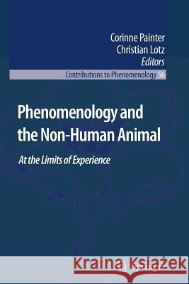 Phenomenology and the Non-Human Animal: At the Limits of Experience Painter, Corinne 9789048176021