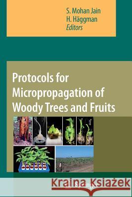 Protocols for Micropropagation of Woody Trees and Fruits S. Mohan Jain H. Haggman 9789048176137 Springer