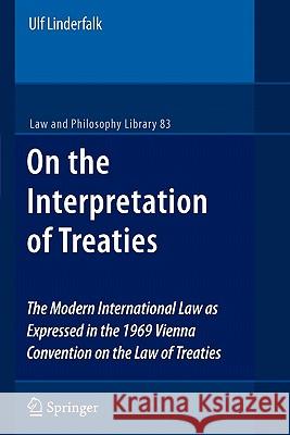 On the Interpretation of Treaties: The Modern International Law as Expressed in the 1969 Vienna Convention on the Law of Treaties Linderfalk, Ulf 9789048176144 Springer