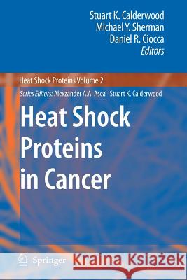 Heat Shock Proteins in Cancer Stuart K. Calderwood Michael Y. Sherman Daniel R. Ciocca 9789048176274
