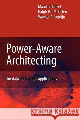 Power-Aware Architecting: For Data-Dominated Applications Ditzel, Maarten 9789048176359 Not Avail