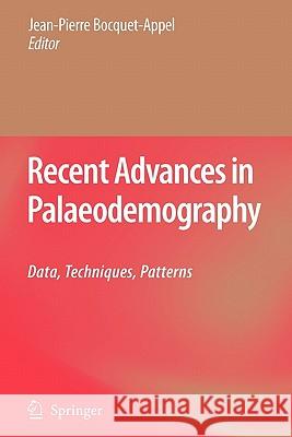Recent Advances in Palaeodemography: Data, Techniques, Patterns Bocquet-Appel, Jean-Pierre 9789048176373