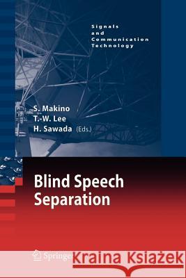 Blind Speech Separation Shoji Makino Te-Won Lee Hiroshi Sawada 9789048176519