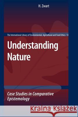 Understanding Nature: Case Studies in Comparative Epistemology Zwart, Hub 9789048176540