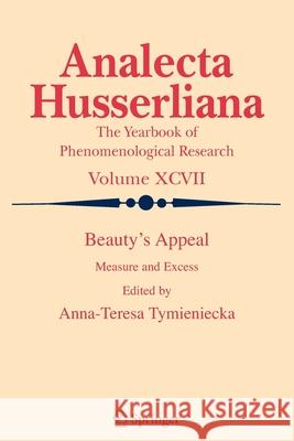 Beauty's Appeal: Measure and Excess Tymieniecka, Anna-Teresa 9789048176588 Springer